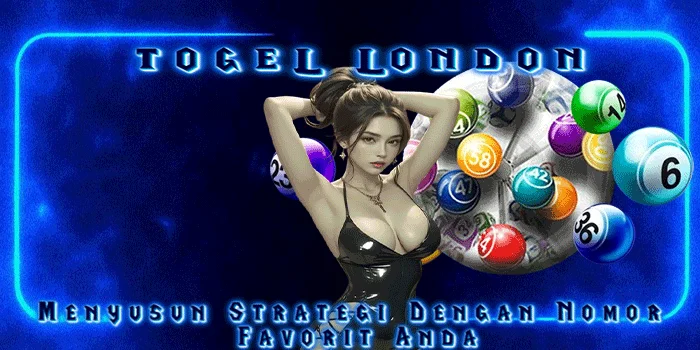 Togel London - Menyusun Strategi Dengan Nomor Favorit Anda