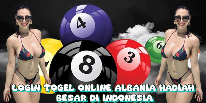 Login Togel Online Albania Hadiah Besar di indonesia