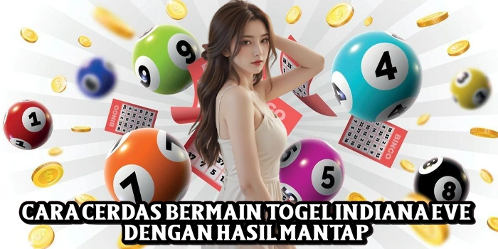 Cara Cerdas Bermain Togel Indiana Eve Dengan Hasil Mantap