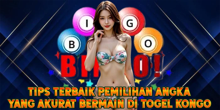 Tips Terbaik Pemilihan Angka yang Akurat Bermain di Togel Kongo