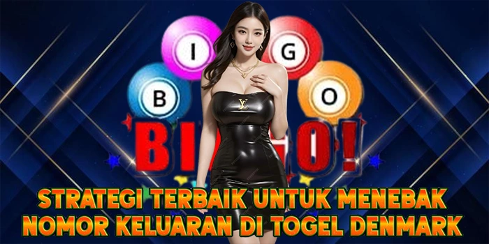 Strategi Terbaik Untuk Menebak Nomor Keluaran di Togel Denmark