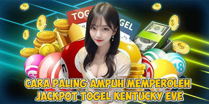 Cara Paling Ampuh Memperoleh Jackpot Togel Kentucky Eve