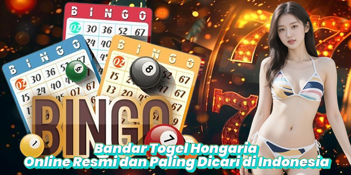 Bandar Togel Hongaria Online Resmi dan Paling Dicari di Indonesia
