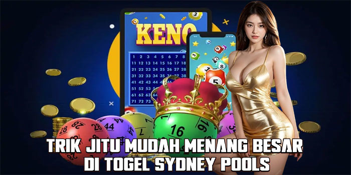 Trik Jitu Mudah Menang Besar di Togel Sydney Pools