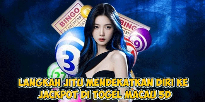 Langkah Jitu Mendekatkan Diri ke Jackpot di Togel Macau 5D