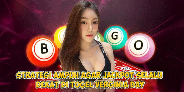 Strategi Ampuh Agar Jackpot Selalu Dekat di Togel Verginia Day