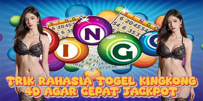 Trik Rahasia Togel Kingkong 4D Agar Cepat Jackpot