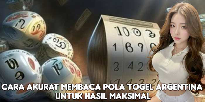 Cara Akurat Membaca Pola Togel Argentina Untuk Hasil Maksimal Cara Akurat Membaca Pola Togel Argentina Untuk Hasil Maksimal
