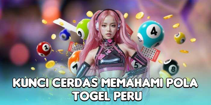 Kunci Cerdas Memahami Pola Togel Peru