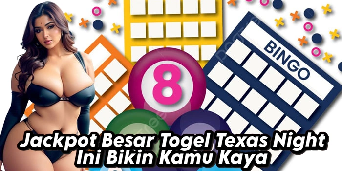 Jackpot Besar Togel Texas Night Ini Bikin Kamu Kaya