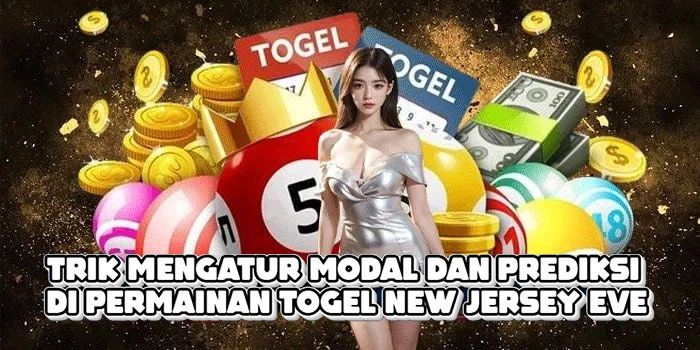 Trik Mengatur Modal Dan Prediksi Di Permainan Togel New Jersey Eve