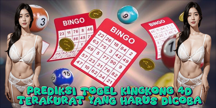 Prediksi Togel Kingkong 4D Terakurat yang Harus Dicoba