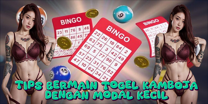 Tips Bermain Togel Kamboja dengan Modal Kecil