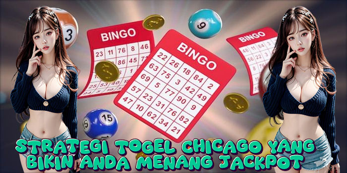 Strategi Togel Chicago yang Bikin Anda Menang Jackpot