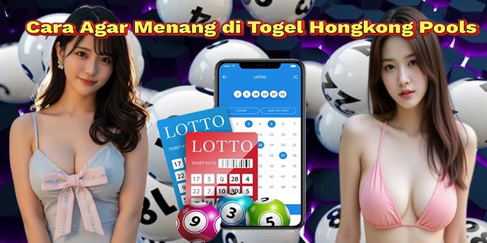 Cara-Agar-Menang-di-Togel-Hongkong-Pools
