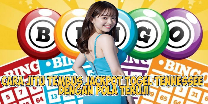 Cara Jitu Tembus Jackpot Togel Tennessee Dengan Pola Teruji