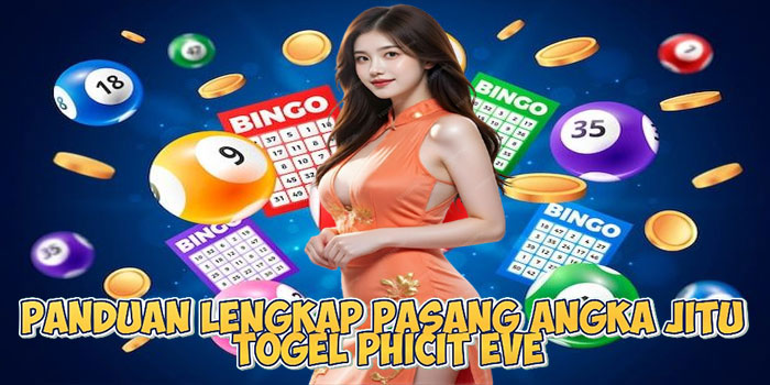Panduan Lengkap Pasang Angka Jitu Togel Phicit Eve