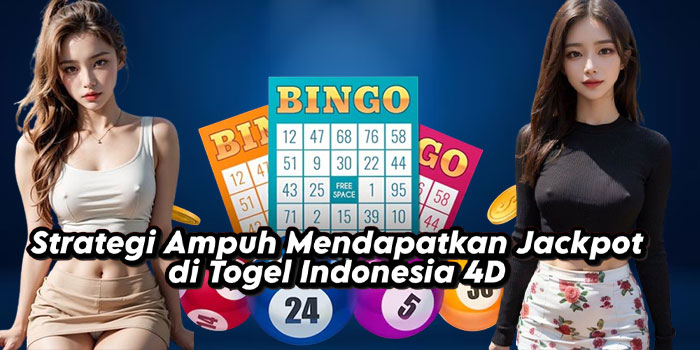 Strategi Ampuh Mendapatkan Jackpot di Togel Indonesia 4D