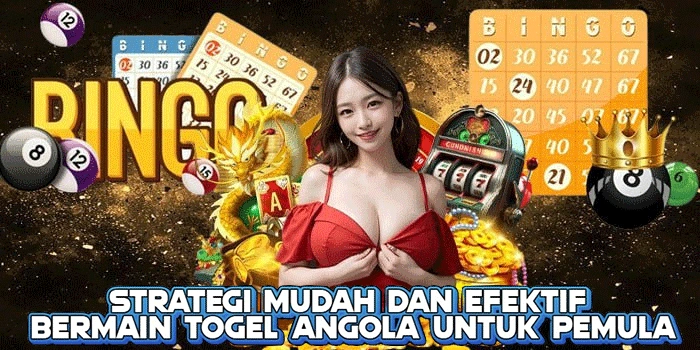 Strategi Mudah dan Efektif Bermain Togel Angola Untuk Pemula