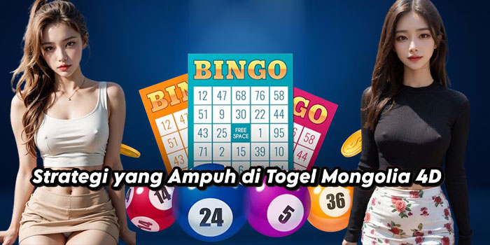 Strategi yang Ampuh di Togel Mongolia 4D