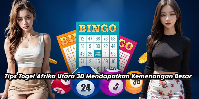 Tips Togel Afrika Utara 3D Mendapatkan Kemenangan Besar v