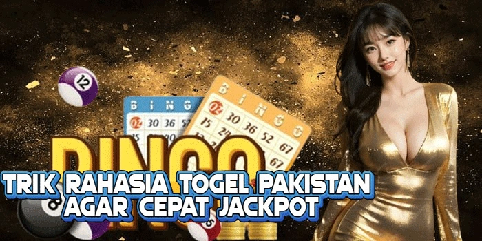 Trik Rahasia Togel Pakistan Agar Cepat Jackpot