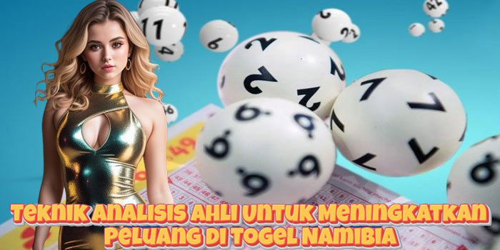 Teknik Analisis Ahli Untuk Meningkatkan Peluang di Togel Namibia