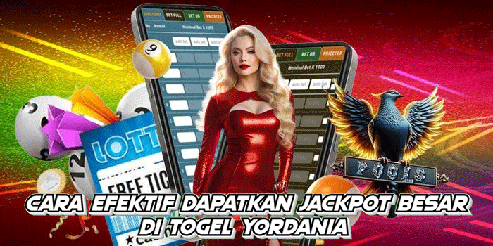 Cara Efektif Dapatkan Jackpot Besar di Togel Yordania 