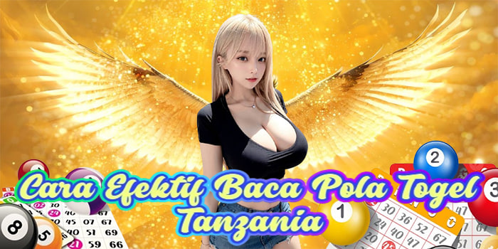 Cara Efektif Baca Pola Togel Tanzania