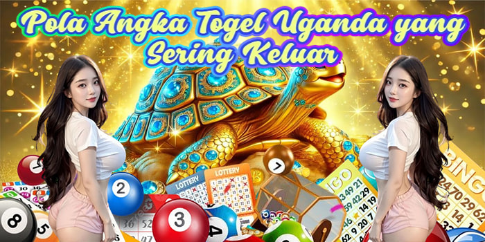 Pola Angka Togel Uganda yang Sering Keluar