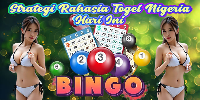 Strategi Rahasia Togel Nigeria Hari Ini