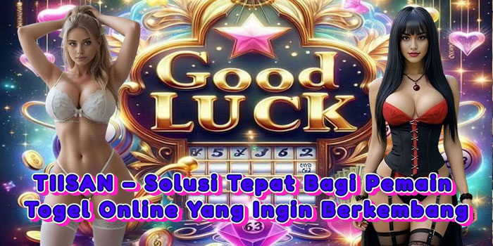 TIISAN – Solusi Tepat Bagi Pemain Togel Online Yang Ingin Berkembang