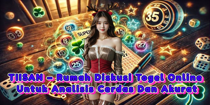 TIISAN – Rumah Diskusi Togel Online Untuk Analisis Cerdas Dan Akurat