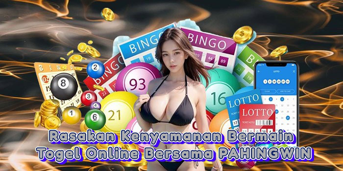 Rasakan Kenyamanan Bermain Togel Online Bersama PAHINGWIN