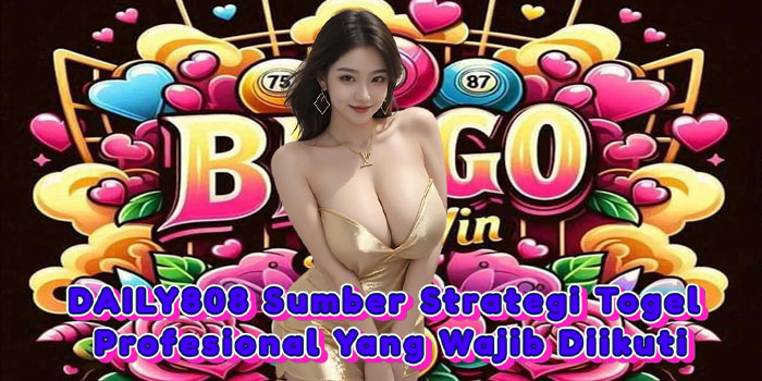 DAILY808 Sumber Strategi Togel Profesional Yang Wajib Diikuti