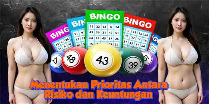 Menentukan Prioritas Antara Risiko dan Keuntungan