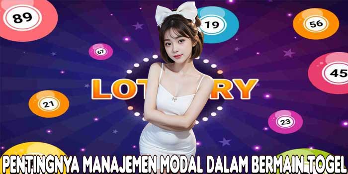 Pentingnya Manajemen Modal dalam Bermain Togel