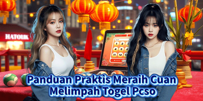 Panduan Praktis Meraih Cuan Melimpah Togel Pcso