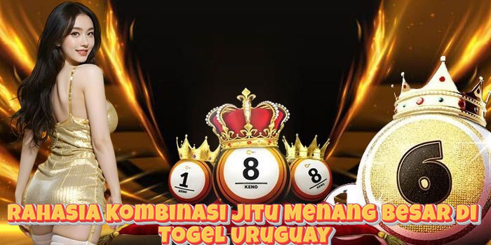 Rahasia Kombinasi Jitu Menang Besar di Togel Uruguay