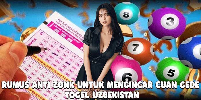 Rumus Anti Zonk Untuk Mengincar Cuan Gede Togel Uzbekistan
