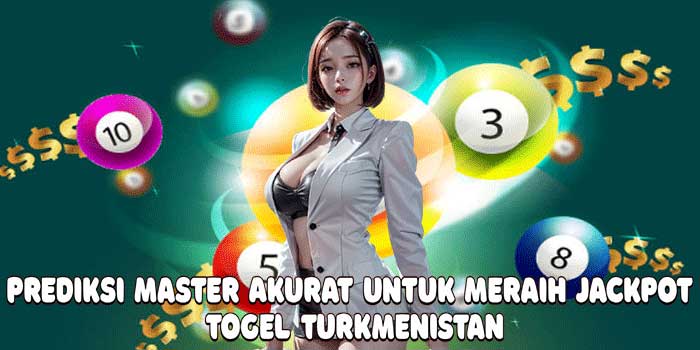 Prediksi Master Akurat Untuk Meraih Jackpot Togel Turkmenistan