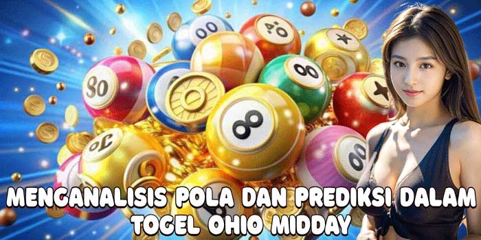 Menganalisis Pola Dan Prediksi Dalam Togel Ohio Midday 