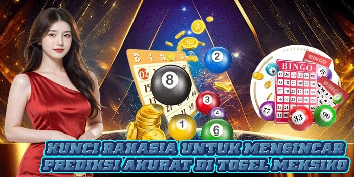 Kunci Rahasia Untuk Mengincar Prediksi Akurat di Togel Meksiko 