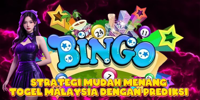 Strategi Mudah Menang Togel Malaysia Dengan Prediksi
