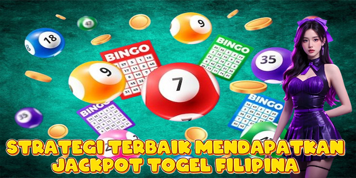 Strategi Terbaik Mendapatkan Jackpot Togel Filipina