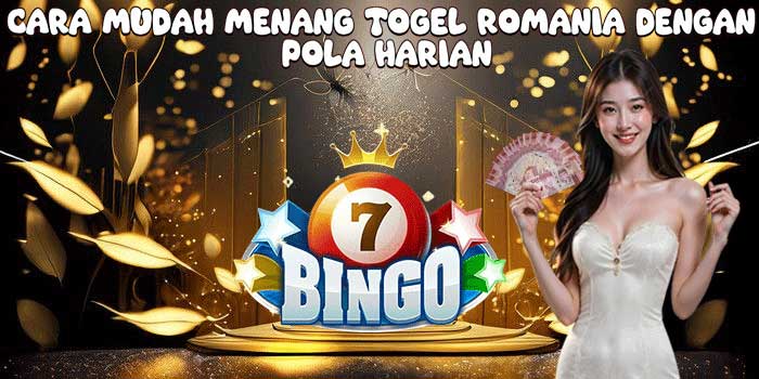 Cara Mudah Menang Togel Romania Dengan Pola Harian