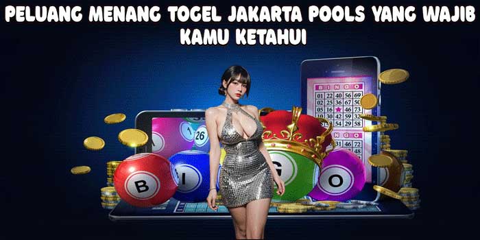 Peluang Menang Togel Jakarta Pools Yang Wajib Kamu Ketahui
