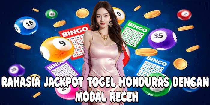 Rahasia Jackpot Togel Honduras Dengan Modal Receh