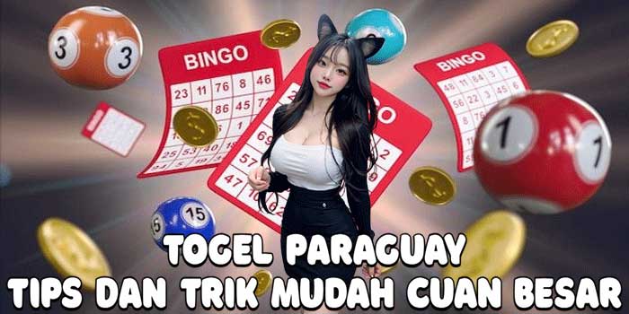 Togel Paraguay: Tips Dan Trik Mudah Cuan Besar 