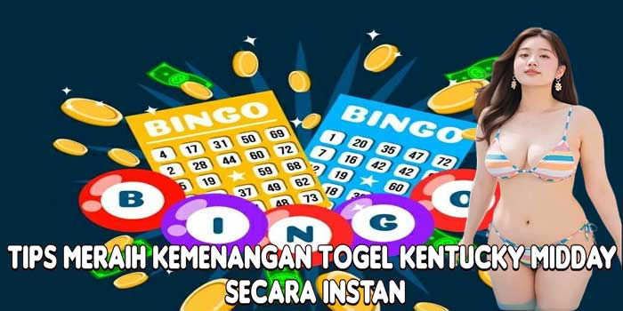 Tips Meraih Kemenangan Togel Kentucky Midday Secara Instan